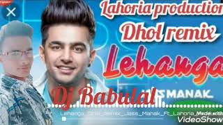 Lehenga Dhol Remix dy Jass Manak Feat.dj Lahoria production 2019 #DjBbaullal