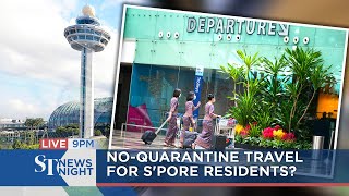 No-quarantine travel for S'pore residents? | ST NEWS NIGHT