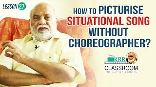 KRR Classroom - Lesson 27 | How To Picturise Situational Song Without Choreographer?