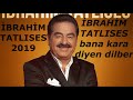 İbrahİm tatlises 2019 bana kara diyen dilber