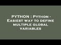 PYTHON : Python - Easiest way to define multiple global variables