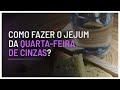 Como fazer o jejum da Quarta-feira de Cinzas?