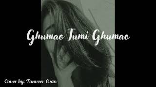 Ghumao Tumi Ghumao (Cover) Tanveer Evan | Bangla Song