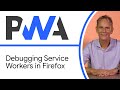 Debugging Service Workers in Firefox - Progressive Web App Training
