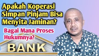 APAKAH KOPERASI SIMPAN PINJAM BISA MENYITA JAMINAN?