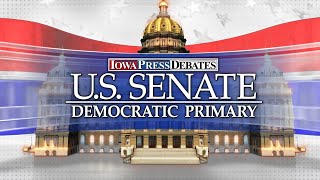 Iowa Press Debates: U.S. Senate Democratic Primary