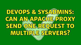 DevOps & SysAdmins: Can an Apache proxy send one request to multiple servers? (2 Solutions!!)
