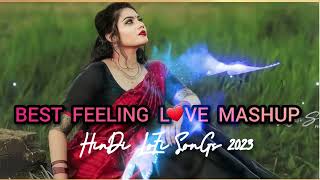 HIT BEST FEELING LOVE 😘 MASHUP 2023 ||HINDI LOFI SONGS 💜 2023 ||ARIJIT SINGH SONGS 💟||#lovemashup