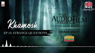 STRANGE QUESTIONS | Audio Film Project - Khamosh - 10 | Vikram Bhatt