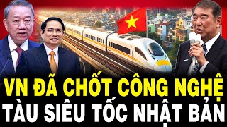 TUYỆT VỜI: VN Đã Chốt Công Nghệ TÀU SIÊU TỐC Nhật Bản Cho Đường Sắt Cao Tốc Bắc Nam