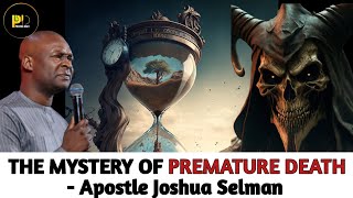 WHAT MANY DON'T KNOW ABOUT UNTIMELY DEATH - Apostle Joshua Selman