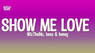 WizTheMc, bees \u0026 honey - Show Me Love (Lyrics)