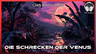 Die Schrecken der Venus (Clark Ashton Smith) | Komplettes SciFi Hörbuch