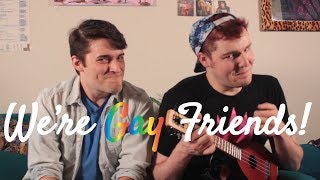 We're Gay Friends! | Adam Winney feat. Garrett Lee