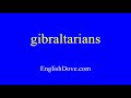 how to pronounce gibraltarians in american english