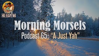 Morning Morsels 065: A Just Yah