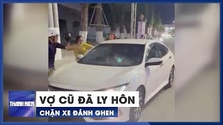 Vợ cũ chặn xe đánh ghen gây náo loạn đường phố Bạc Liêu