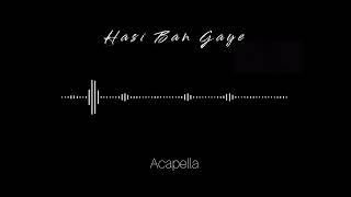 Hasi Ban Gaye 🥀 | Vocals Only | Without Music | Ak #youtube #music #acapella