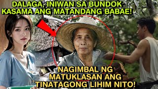 DALAGA, INIWAN SA BUNDOK KASAMA ANG MATANDANG BABAE! NAGIMBAL NG MATUKLASAN ANG TINATAGONG LIHIM