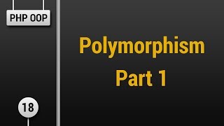 Learn Object Oriented PHP #18 - Polymorphism Part 1