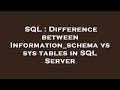 SQL : Difference between Information_schema vs sys tables in SQL Server