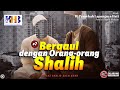 10 Penyebab Lapangnya Hati #7: Bergaul Dengan Orang-Orang Shalih - Khalid Basalamah