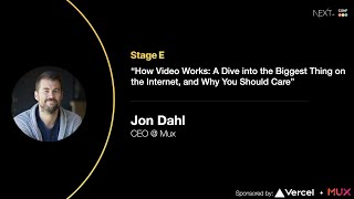 How Video Works: A Dive into the Biggest Thing on the Internet & Why You Should Care -Jon Dahl (Mux)
