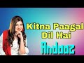 kitna pagal dil hai 💓 female version full song andaaz 💕 jo bhi yaha pyar kare..................