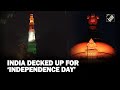 Monuments across India lit up on Independence Day eve