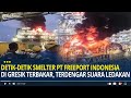 Detik-detik Smelter PT Freeport Indonesia di Gresik Terbakar, Terdengar Suara Ledakan Keras