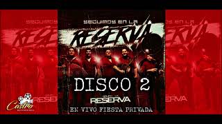 La Reserva (Disco 2 de 3) Totalmente en Vivo Fiesta Privada