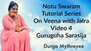 Notu Swaram Tutorial Series On Veena With Jalra |Guruguha Sarasija |Video 4 |Durga Mythreyee