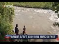 iNews NTT - Ayah dan Anak di Ende Hilang saat Memancing, Diduga Terseret Banjir Bandang