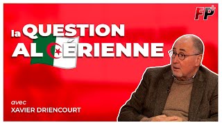 La question algérienne expliquée par Xavier Driencourt, ex-ambassadeur de France en Algérie