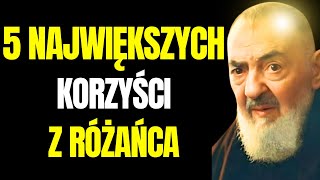 OJCIEC PIO: 5 NAJWIĘKSZYCH KORZYŚCI Z RÓŻAŃCA