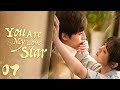 【ENG SUB】Episode 07丨You Are My Love Star丨你是我的满天繁星