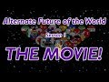 Alternate Future of the World (Season 1) - The Movie!