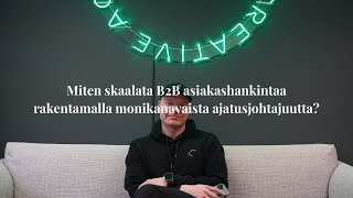 Miten skaalata B2B asiakashankintaa rakentamalla monikanavaista ajatusjohtajuutta?