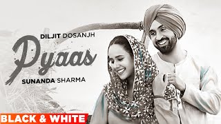 Pyaas (Official B&W Video)| Diljit Dosanjh | Sunanda Sharma | Pankaj Batra| Latest Punjabi Song 2023