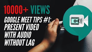 Google Meet Tips #1: Present Video With Audio Without Lag