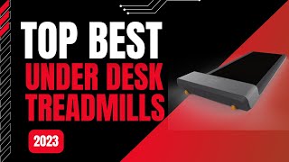 Best Under Desk Treadmills 2023 - Top 10 Treadmills That Can Fit Under Your Desk - Buying Guide
