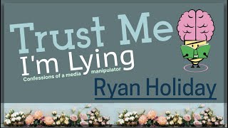 Trust me I'm lying by Ryan Holiday: Animated Summary