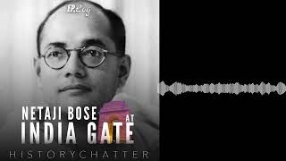 Netaji Bose at the India Gate | HistoryChatter Podcast |  Bose's 125th Birth Anniversary