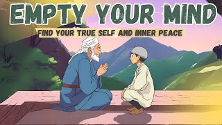 Empty Your Mind |  A Powerful Islamic Story of Finding True Self and Inner Peace