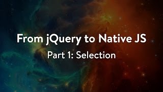 From jQuery to Native JavaScript - Part 1: Selection