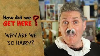 How Did We Get Here? - Why are we so hairy?