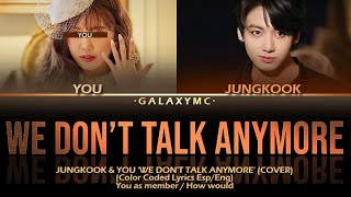 Jungkook & You 'We Don't Talk Anymore' (Color Coded Lyrics Esp/Eng) (2 Members ver.)【GALAXY MC】