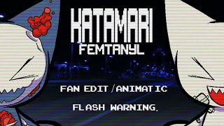 [FLASH WARNING] KATAMARI - FEMTANYL [FAN EDIT/ANIMATIC]