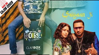 Saiyaan Ji - Cajon cover | YoYo Honey Singh, Neha Kakkar | Mere Naughty Saiyaan Ji | Clapbox |Sukesh