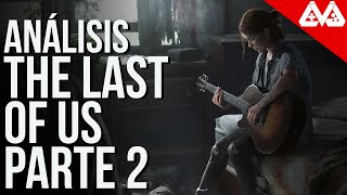 Análisis The Last Of Us Parte 2 | Crudo, arriesgado... imperfecto